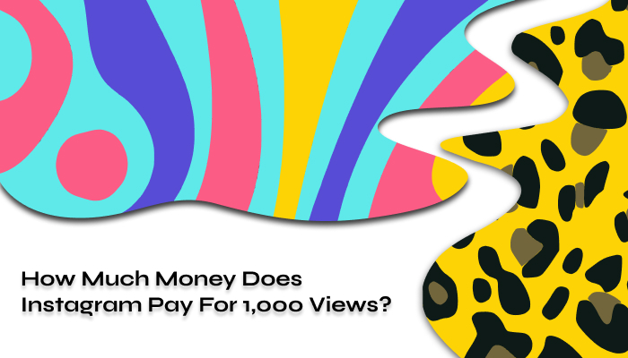 How Much Money Does Instagram Pay For 1,000 Views in 2024?